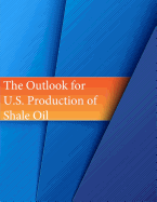 The Outlook for U.S. Production of Shale Oil