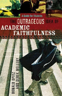 The Outrageous Idea of Academic Faithfulness: A Guide for Students