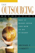 The Outsourcing Revolution: Why It Makes Sense and How to Do It Right