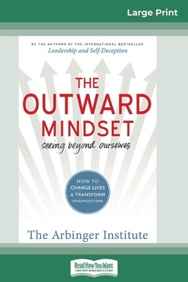The Outward Mindset: Seeing Beyond Ourselves (16pt Large Print Edition) - Arbinger Institute