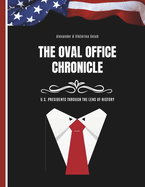 The Oval Office Chronicles: U.S. Presidents Through the Lens of History