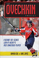 The Ovechkin Project: A Behind-The-Scenes Look at Hockey's Most Dangerous Player
