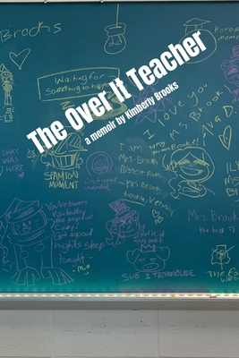 The Over It Teacher: Teaching, Memoir, Education, Women's Perspective, Education System - Brooks, Kimberly