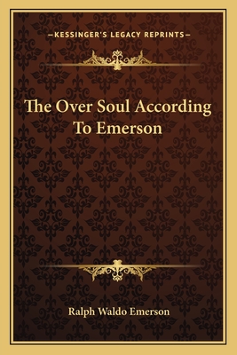 The Over Soul According To Emerson - Emerson, Ralph Waldo