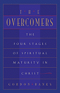 The Overcomers: The Four Stages of Spiritual Maturity in Christ - Banks, Gordon