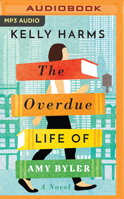 The Overdue Life of Amy Byler - Harms, Kelly, and McFadden, Amy (Read by)