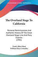 The Overland Stage To California: Personal Reminiscences And Authentic History Of The Great Overland Stage Line And Pony Express (1901)