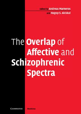 The Overlap of Affective and Schizophrenic Spectra - Marneros, Andreas (Editor), and Akiskal, Hagop S, PhD (Editor)