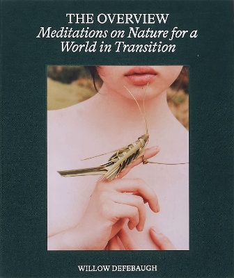 The Overview: Meditations on Nature for a World in Transition - Defebaugh, Willow