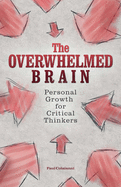 The Overwhelmed Brain: Personal Growth for Critical Thinkers