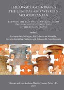 The Ovoid Amphorae in the Central and Western Mediterranean: Between the Last Two Centuries of the Republic and the Early Days of the Roman Empire