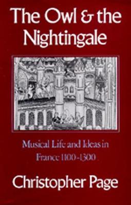 The Owl and the Nightingale: Musical Life and Ideas in France 1100-1300 - Page, Christopher