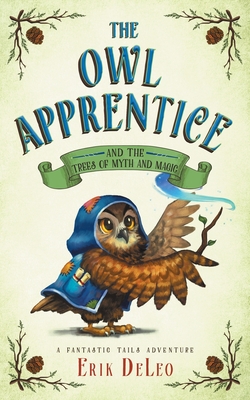 The Owl Apprentice: and the Trees of Myth and Magic - DeLeo, Erik M, and Zemanek, Jenny (Cover design by)