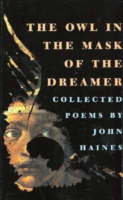 The Owl in the Mask of the Dreamer: Collected Poems - Haines, John