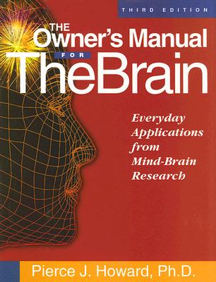 The Owner's Manual for the Brain: Everyday Applications from Mind-Brain Research - Howard, Pierce J
