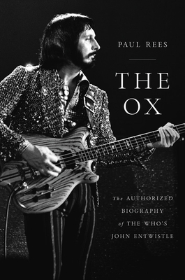 The Ox: The Authorized Biography of the Who's John Entwistle - Rees, Paul