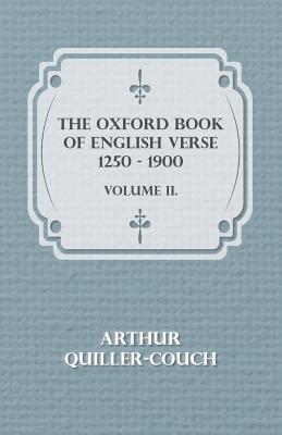The Oxford Book of English Verse 1250 - 1900 - Volume II. - Quiller-Couch, Arthur, Sir