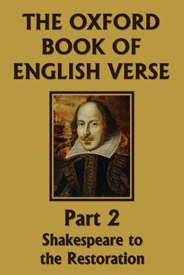 The Oxford Book of English Verse, Part 2: Shakespeare to the Restoration (Yesterday's Classics) - Quiller-Couch, Arthur