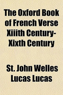The Oxford Book of French Verse XIIIth Century-Xixth Century - Lucas, St John Welles Lucas