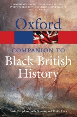 The Oxford Companion to Black British History - Dabydeen, David (Editor), and Gilmore, John (Editor), and Jones, Cecily (Editor)