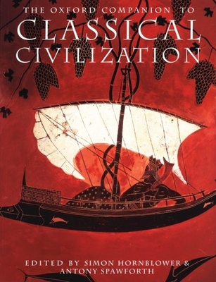 The Oxford Companion to Classical Civilization - Hornblower, Simon (Editor), and Spawforth, Antony (Editor)