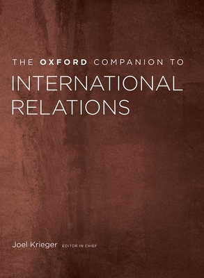 The Oxford Companion to International Relations - Krieger, Joel, and Murphy, Craig N, Professor, and Kaya, Ayse