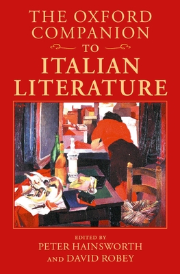 The Oxford Companion to Italian Literature - Hainsworth, Peter (Editor), and Robey, David (Editor)