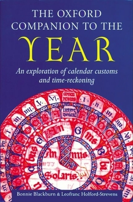 The Oxford Companion to the Year: An Exploration of Calendar Customs and Time-Reckoning - Blackburn, Bonnie, and Holford-Strevens, Leofranc