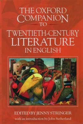 The Oxford Companion to Twentieth-Century Literature in English - Stringer, Jenny (Editor), and Sutherland, John (Introduction by)