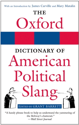 The Oxford Dictionary of American Political Slang - Barrett, Grant (Editor), and Carville, James (Introduction by), and Matalin, Mary (Introduction by)