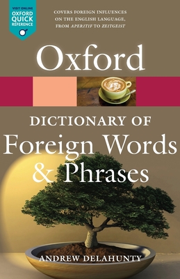 The Oxford Dictionary of Foreign Words and Phrases - Delahunty, Andrew (Editor)