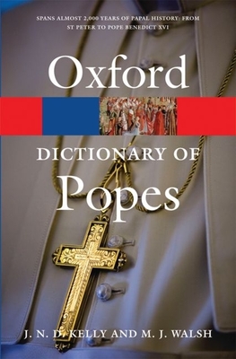 The Oxford Dictionary of Popes - Kelly, J N D, and Walsh, Michael