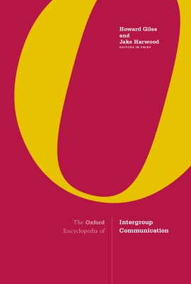 The Oxford Encyclopedia of Intergroup Communication: 2-Volume Set - Giles, Howard, Professor, and Harwood, Jake, Professor