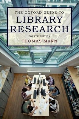 The Oxford Guide to Library Research: How to Find Reliable Information Online and Offline - Mann, Thomas