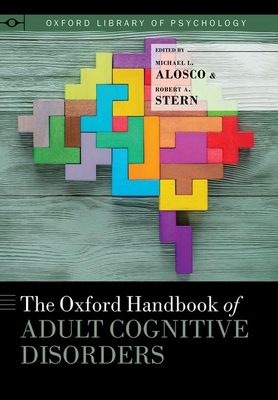 The Oxford Handbook of Adult Cognitive Disorders - Alosco, Michael L (Editor), and Stern, Robert A (Editor)
