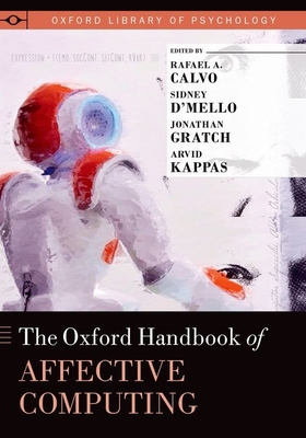 The Oxford Handbook of Affective Computing - Calvo, Rafael A (Editor), and D'Mello, Sidney (Editor), and Gratch, Jonathan (Editor)