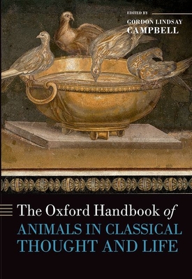 The Oxford Handbook of Animals in Classical Thought and Life - Campbell, Gordon Lindsay (Editor)