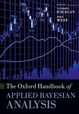 The Oxford Handbook of Applied Bayesian Analysis - O' Hagan, Anthony (Editor), and West, Mike (Editor)