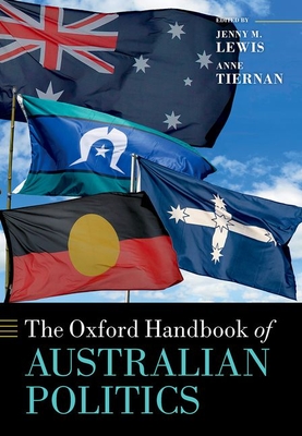 The Oxford Handbook of Australian Politics - Lewis, Jenny M. (Editor), and Tiernan, Anne (Editor)