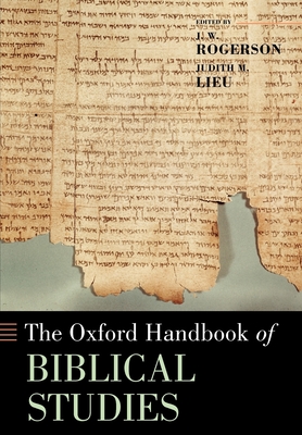 The Oxford Handbook of Biblical Studies - Rogerson, J W (Editor), and Lieu, Judith M (Editor)