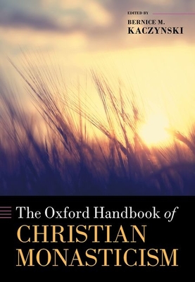 The Oxford Handbook of Christian Monasticism - Kaczynski, Bernice M. (Editor), and Sullivan, Thomas (Consultant editor)