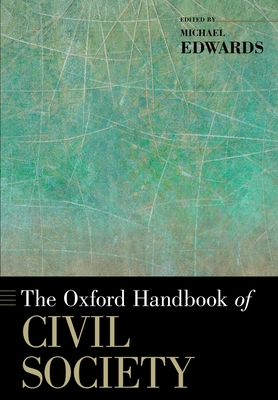The Oxford Handbook of Civil Society - Edwards, Michael (Editor)