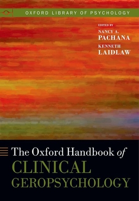 The Oxford Handbook of Clinical Geropsychology - Pachana, Nancy A. (Editor), and Laidlaw, Ken (Editor)