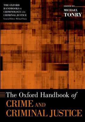 The Oxford Handbook of Crime and Criminal Justice - Tonry, Michael (Editor)