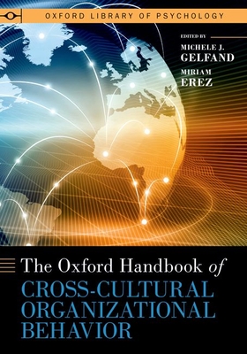 The Oxford Handbook of Cross-Cultural Organizational Behavior - Gelfand, Michele J (Editor), and Erez, Miriam (Editor)