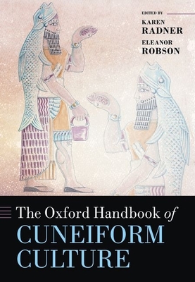 The Oxford Handbook of Cuneiform Culture - Radner, Karen (Editor), and Robson, Eleanor (Editor)