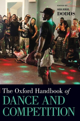 The Oxford Handbook of Dance and Competition - Dodds, Sherril (Editor)