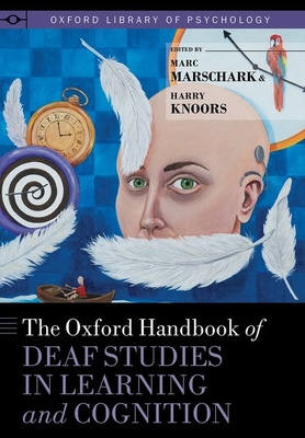 The Oxford Handbook of Deaf Studies in Learning and Cognition - Marschark, Marc (Editor), and Knoors, Harry (Editor)