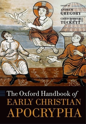 The Oxford Handbook of Early Christian Apocrypha - Gregory, Andrew (Editor), and Tuckett, Christopher (Editor), and Nicklas, Tobias (Consultant editor)