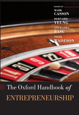 The Oxford Handbook of Entrepreneurship - Casson, Mark (Editor), and Yeung, Bernard (Editor), and Basu, Anuradha (Editor)